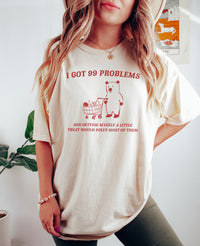 I Got 99 Problems & a Little Treat Would Solve Them T-Shirt, Funny Graphic Tees, Women's Funny Graphic T-Shirts, Cute Women's T-Shirts