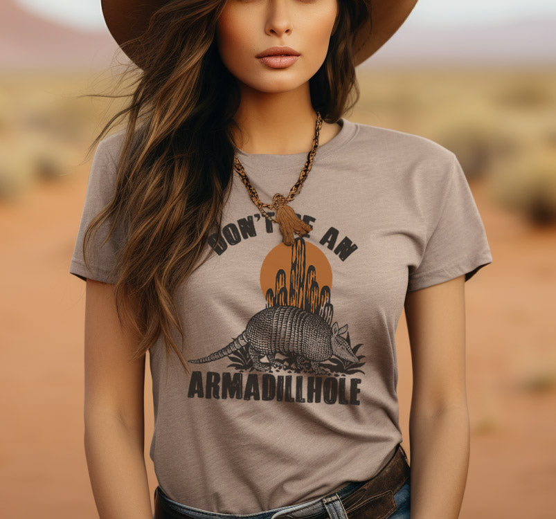 Don't Be an Armadillhole, Funny Western T-Shirts, Graphic Tees, Country Western T-Shirts, Sarcastic Country Shirts, Rodeo T-Shirts