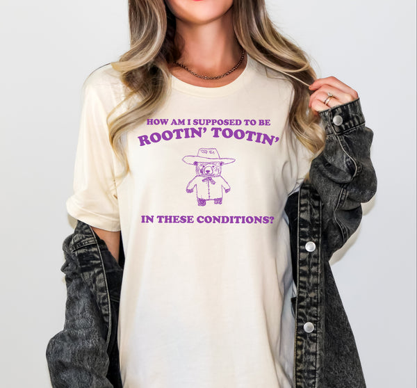 How Am I Supposed to Be Rootin' Tootin' in These Conditions T-Shirt, Rodeo T-shirts, Western Shirts, Cowboy Shirts, Funny Country Graphic Tees