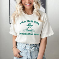 I May Have Peed In The Dating Pool Tee, Funny Graphic Tees, Funny Girlfriend Shirts, Breakup Shirt, Funny Girls Gift