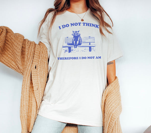 I Do Not Think Therefore I Do Not Am T-Shirt, Funny Raccoon Thinking Shirt, Bestselling Graphic Tees, Popular Cartoon T_Shirts