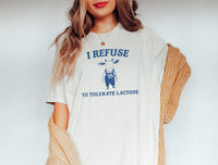 I Refuse to Tolerate Lactose T-Shirt, Funny Graphic Tee, Cute Graphic T-Shirts, Popular Tee, Bestselling Graphic T-Shirts