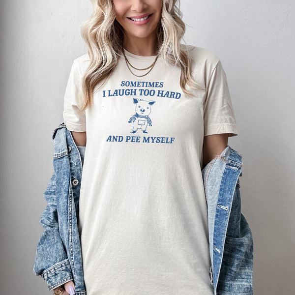 Sometimes I Laugh Too Hard & I Pee Myself T-Shirt, Funny Mother's Day Shirt, Funny Gifts for Mom, Women's Graphic T-Shirts, Cute Graphic Tees