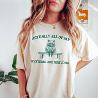 Actually All My Systems Are Nervous, Raccoon T shirt, Anxiety T Shirt, Sarcastic T Shirt, Silly T Shirt, Funny Shirts for Her, Bestselling Shirts, Popular Women's Tops