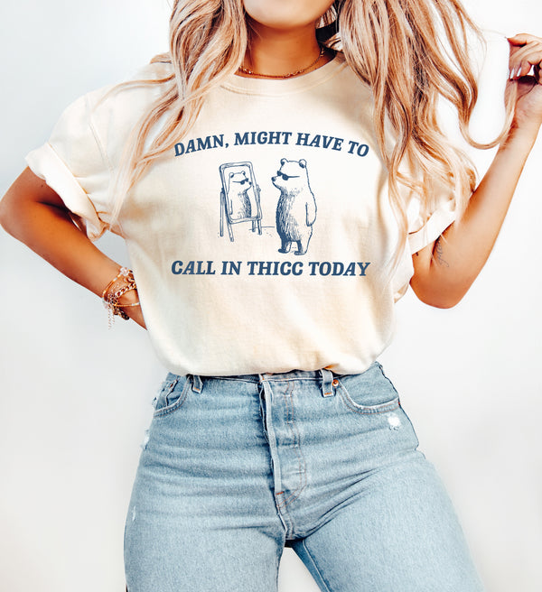 Might Have to Call in Thicc, Funny Shirts, Popular T-shirts, Gifts for Friends, Bestselling Tops for Women, Sarcastic Party Shirts, Cozy Tops