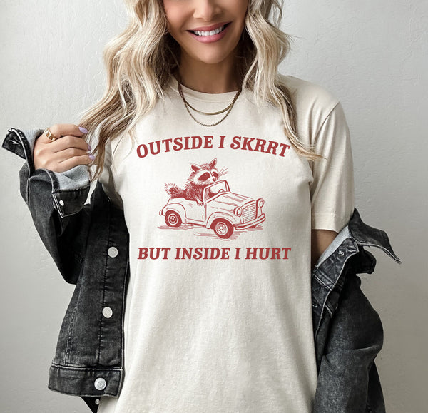 Outside I Skrrt Inside I Hurt, Raccoon T-Shirt, Weird T-Shirt, Meme Shirts, Funny Shirts, Sarcastic Shirts, Anti-Social Shirts, Bestselling Top, Graphic Tees