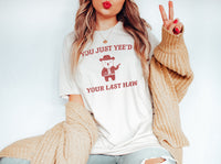 You Just Yee'd Your Last Haw Tee, Funny Rodeo T-Shirt, Country Western Top, Rodeo Shirt, Funny Country Tops, Western Shirts