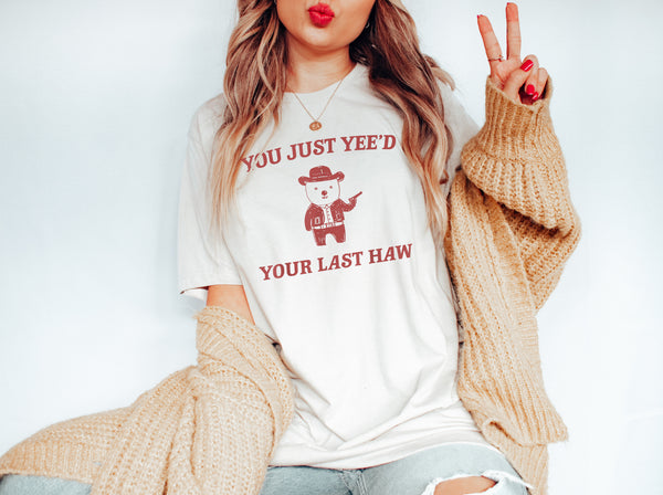 You Just Yee'd Your Last Haw Tee, Funny Rodeo T-Shirt, Country Western Top, Rodeo Shirt, Funny Country Tops, Western Shirts