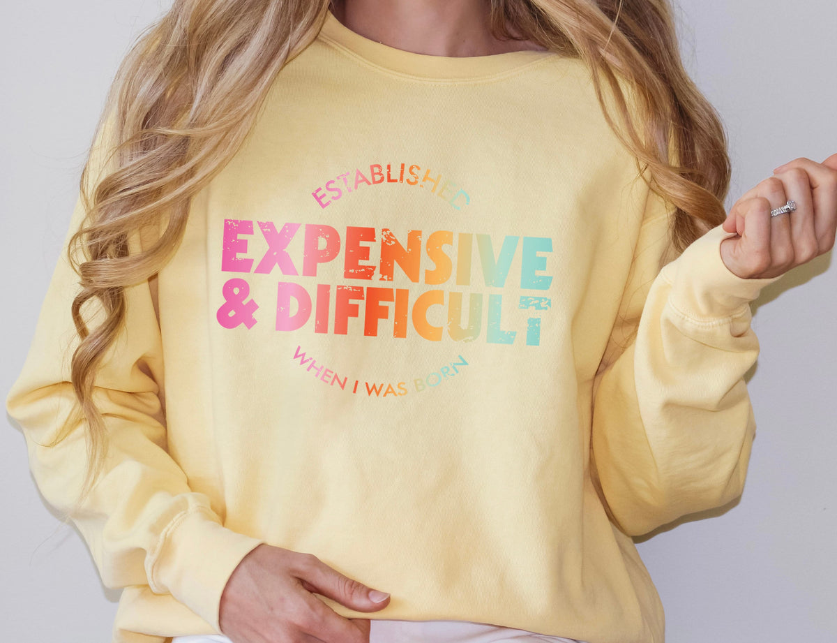 Expensive And Difficult Shirt/Sweatshirt, Mom Shirt/Sweatshirt, Wife Shirt/Sweatshirt, Mom Life Shirt/Sweatshirt, Mom Gift, Wife Teen Gift