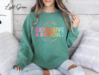 Expensive And Difficult Shirt/Sweatshirt, Mom Shirt/Sweatshirt, Wife Shirt/Sweatshirt, Mom Life Shirt/Sweatshirt, Mom Gift, Wife Teen Gift