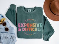 Expensive And Difficult Shirt/Sweatshirt, Mom Shirt/Sweatshirt, Wife Shirt/Sweatshirt, Mom Life Shirt/Sweatshirt, Mom Gift, Wife Teen Gift