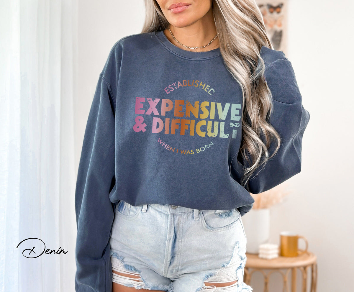 Expensive And Difficult Shirt/Sweatshirt, Mom Shirt/Sweatshirt, Wife Shirt/Sweatshirt, Mom Life Shirt/Sweatshirt, Mom Gift, Wife Teen Gift