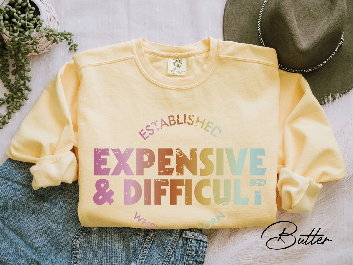 Expensive And Difficult Shirt/Sweatshirt, Mom Shirt/Sweatshirt, Wife Shirt/Sweatshirt, Mom Life Shirt/Sweatshirt, Mom Gift, Wife Teen Gift