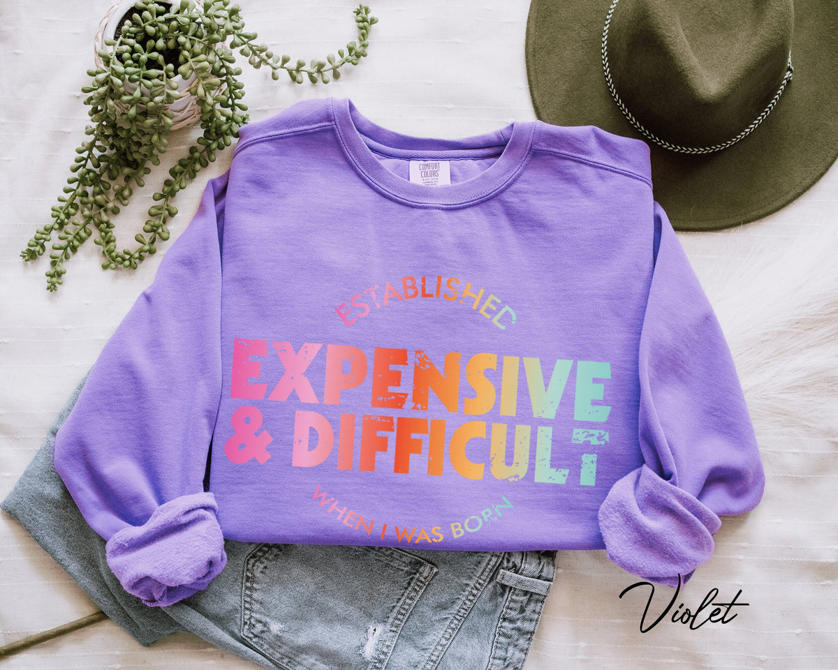 Expensive And Difficult Shirt/Sweatshirt, Mom Shirt/Sweatshirt, Wife Shirt/Sweatshirt, Mom Life Shirt/Sweatshirt, Mom Gift, Wife Teen Gift